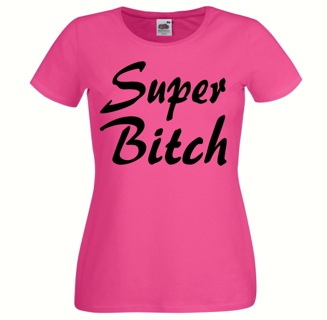 Super Bitch women's t shirt, funny t shirt